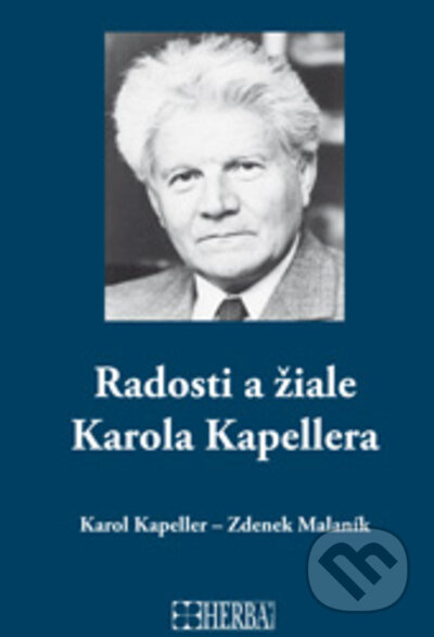 Radosti a žiale Karola Kapellera - Karol Kapeller, Zdenek Malaník - kniha z kategorie Životopisy