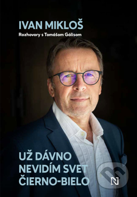 Už dávno nevidím svet čierno-bielo - Ivan Mikloš, Tomáš Gális - kniha z kategorie Beletrie