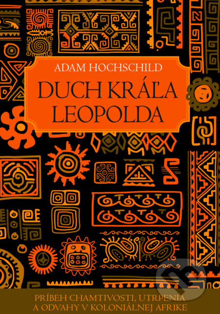 Duch kráľa Leopolda (Príbeh chamtivosti, utrpenia a odvahy v koloniálnej Afrike) - kniha z kategorie Historie