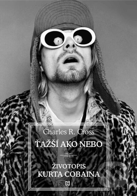 Ťažší ako nebo (Životopis Kurta Cobaina) - Charles R. Cross - kniha z kategorie Hudba