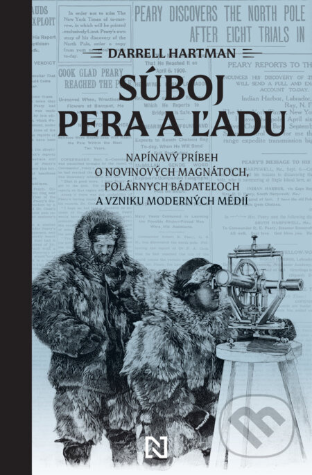 Súboj pera a ľadu (Napínavý príbeh o novinových magnátoch, polárnych bádateľoch a vzniku moderných médií) - kniha z kategorie Historie