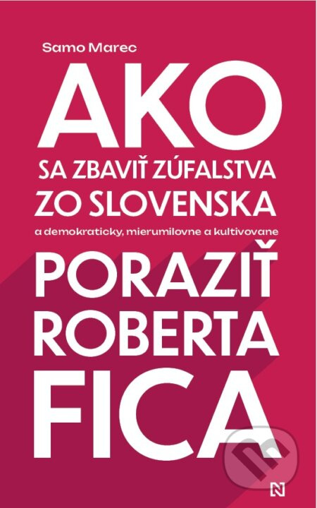 Ako sa zbaviť zúfalstva zo Slovenska a poraziť Roberta Fica - kniha z kategorie Reportáže a publicistika