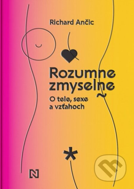 Rozumne zmyselne (O tele, sexe a vzťahoch) - Richard Ančic, Mária Rojko (ilustrátor) - kniha z kategorie Zdraví a životní styl