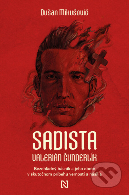 Sadista Valerián Čunderlík (Bezohľadný básnik a jeho obete v skutočnom príbehu vernosti a násilia) - kniha z kategorie Životopisy, reportáže a…