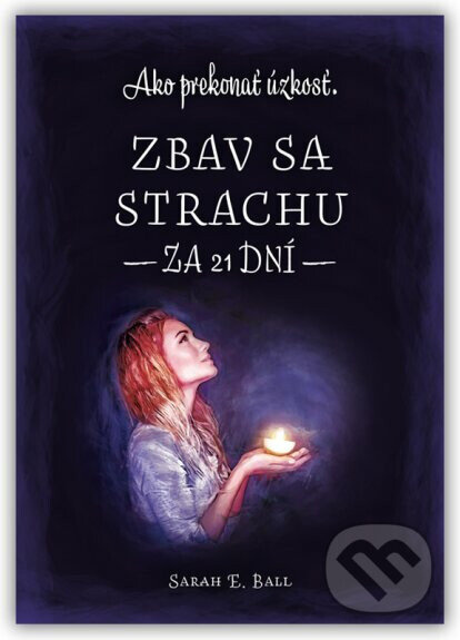 Zbav sa strachu za 21 dní (Ako prekonať úzkosť) - Sarah E. Ball - kniha z kategorie Křesťanství