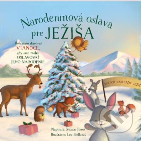 Narodeninová oslava pre Ježiša - Susan Jones, Lee Holland (ilustrátor) - kniha z kategorie Beletrie pro děti