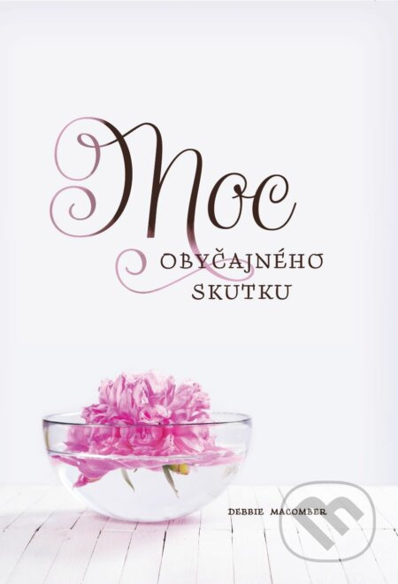 Moc obyčajného skutku - Debbie Macomber - kniha z kategorie Společenská beletrie