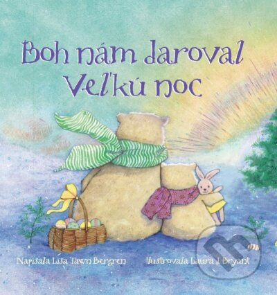 Boh nám daroval Veľkú noc - Lisa Tawn Bergren, Laura J. Bryant (ilustrátor) - kniha z kategorie Beletrie pro děti