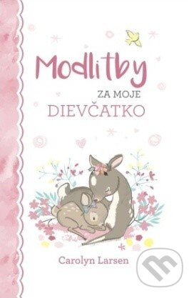 Modlitby za moje dievčatko - Carolyn Larsen - kniha z kategorie Duchovní život