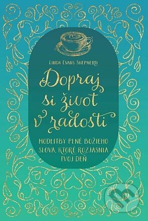 Dopraj si život v radosti (Modlitby plné Božieho slova, ktoré rozjasnia tvoj deň.) - kniha z kategorie Duchovní život