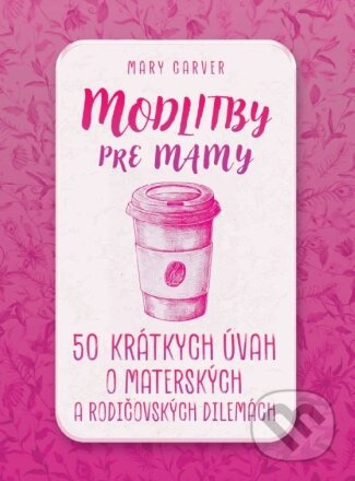 Modlitby pre mamy (50 krátkych úvah o materských a rodičovských dilemách) - kniha z kategorie Náboženská literatura