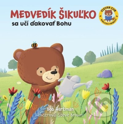 Medvedík Šikuľko sa učí ďakovať Bohu - Bob Hartman, Steve Brown (ilustrátor) - kniha z kategorie Pro děti