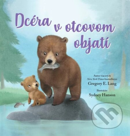 Dcéra v otcovom objatí (Sydney Hanson) - Gregory E. Lang, Sydney Hanson (ilustrátor) - kniha z kategorie Beletrie pro děti