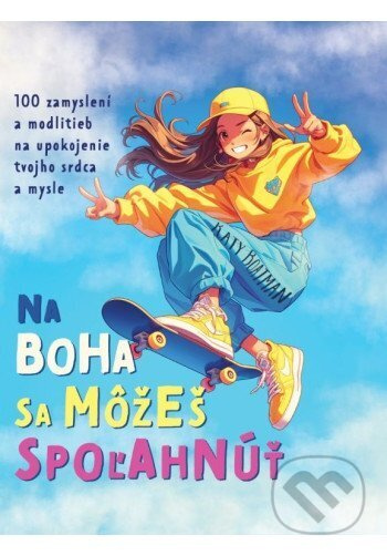 Na Boha sa môžeš spoľahnúť (100 zamyslení a modlitieb na upokojenie tvojho srdca a mysle) - kniha z kategorie Duchovní život