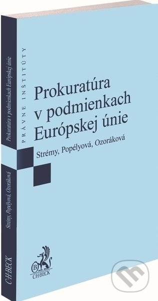 Prokuratúra v podmienkach Európskej únie - Tomáš Strémy, Klaudia Popélyová, Lilla Ozoráková - kniha z kategorie Správní právo