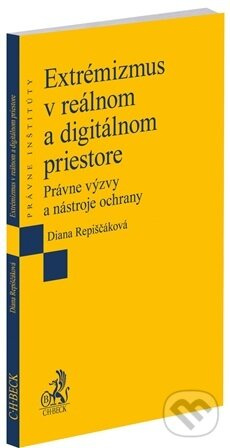 Extrémizmus v reálnom a digitálnom priestore.Právne výzvy a nástroje ochrany