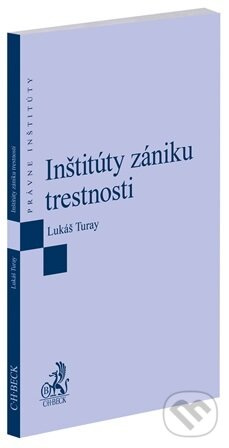 Inštitúty zániku trestnosti - Lukáš Turay - kniha z kategorie Trestné právo
