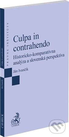 Culpa in contrahendo (Historicko-komparatívna analýza a slovenská perspektíva),Culpa in contrahendo (Historicko-komparatívna analýza a slovenská persp