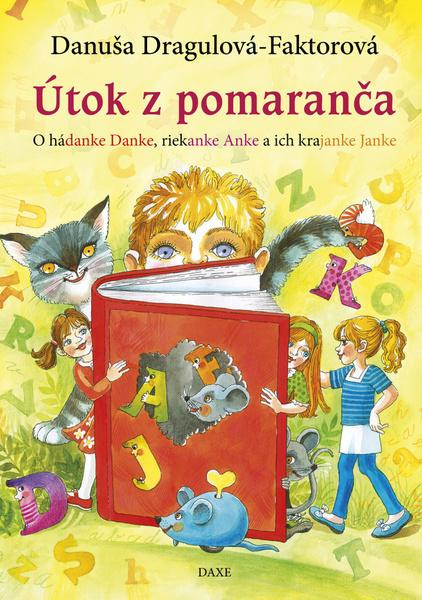 Útok z pomaranča (O hádanke Danke, riekanke Anke a ich krajanke Janke) - kniha z kategorie Beletrie pro děti