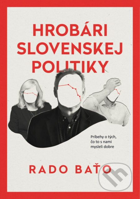 Hrobári slovenskej politiky (Príbehy o tých, čo to s nami mysleli dobre) - kniha z kategorie Politologie a politika