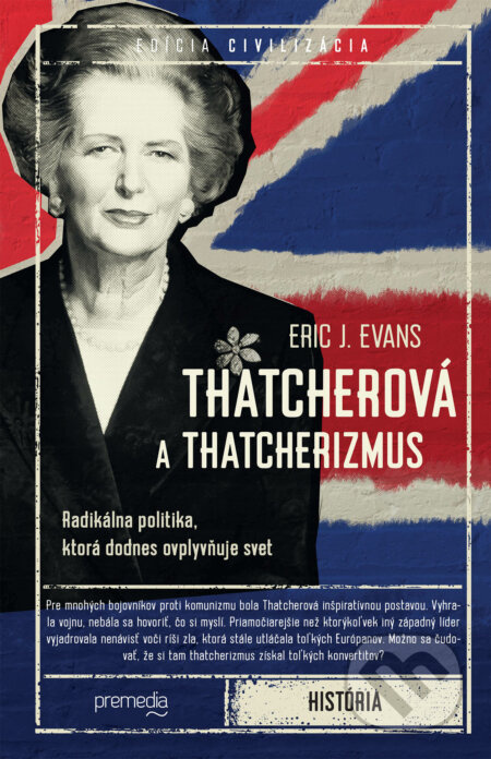 Thatcherová a thatcherizmus (Radikálna politika, ktorá dodnes ovplyvňuje svet) - kniha z kategorie Beletrie