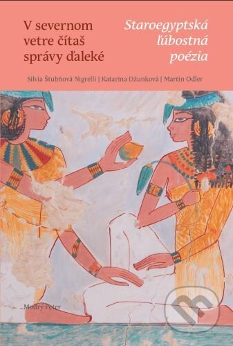 V severnom vetre čítaš správy ďaleké (Staroegyptská ľúbostná poézia) - kniha z kategorie Poezie