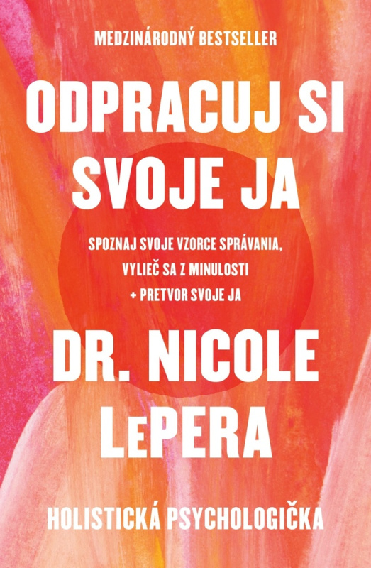 Odpracuj si svoje ja (Spoznaj svoje vzorce správania, vylieč sa z minulosti, pretvor svoje ja) - kniha z kategorie Psychologie