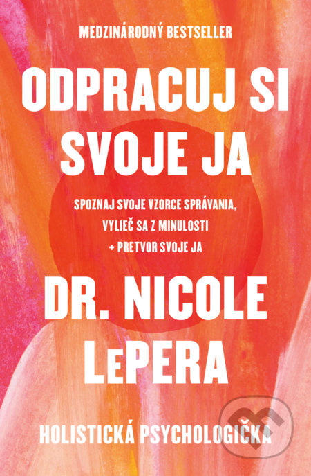Odpracuj si svoje ja (Spoznaj svoje vzorce správania, vylieč sa z minulosti, pretvor svoje ja) - kniha z kategorie Psychologie