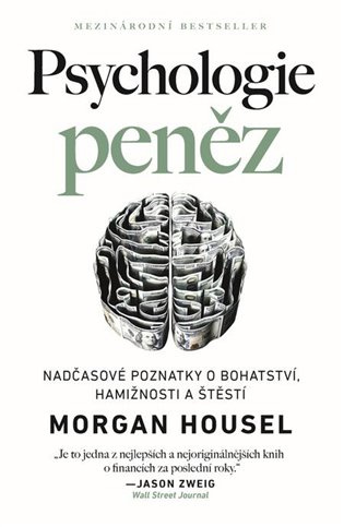Psychologie peněz - Nadčasové lekce o bohatství, hamižnosti a štěstí - Morgan Housel