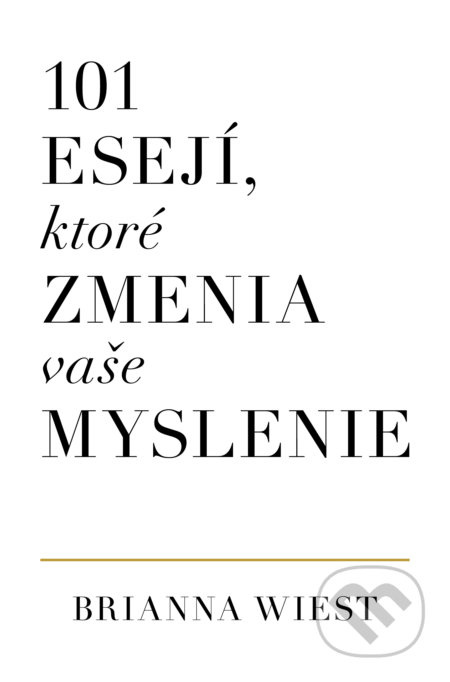 101 esejí, ktoré zmenia vaše myslenie - Brianna Wiest - kniha z kategorie Psychologie