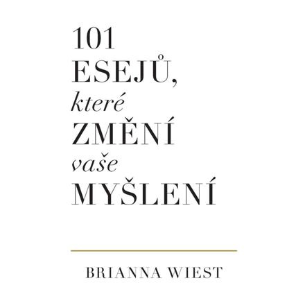 101 esejů, které změní vaše myšlení - Brianna Wiest