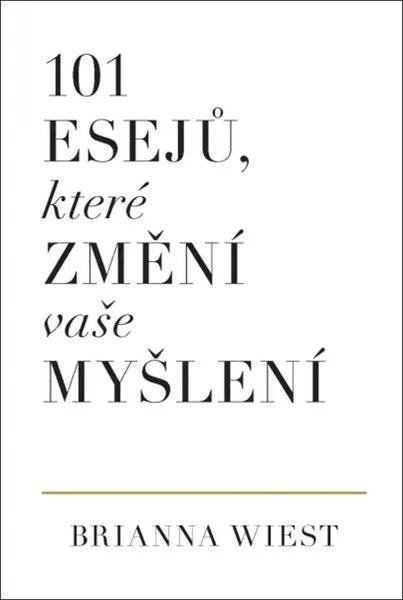 101 esejů, které změní vaše myšlení - Brianna Wiest