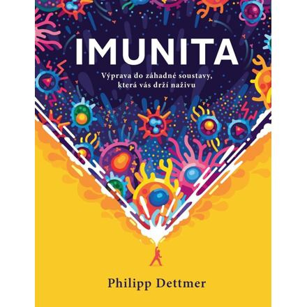 Imunita: Výprava do záhadné soustavy, která vás drží naživu - Philipp Dettmer