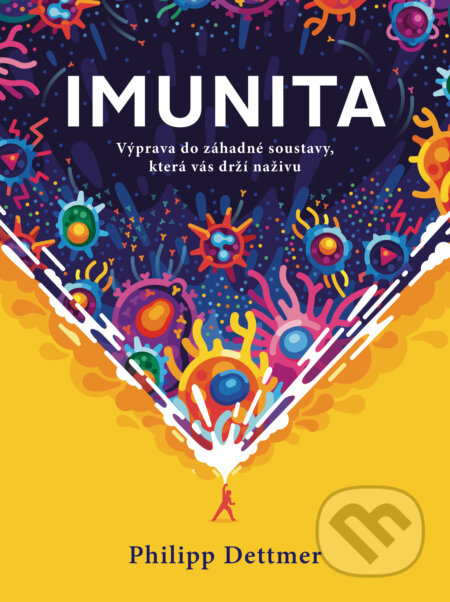 Imunita: Výprava do záhadné soustavy, která vás drží naživu - Philipp Dettmer