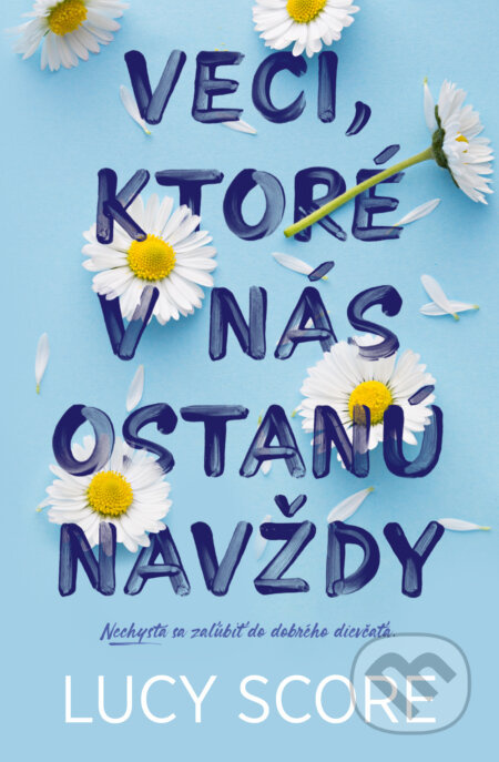 Veci, ktoré v nás ostanú navždy (Nechystá sa zaľúbiť do dobrého dievčaťa.)