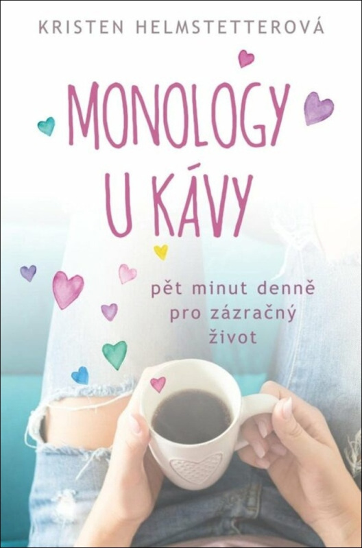 Monology u kávy - Pět minut denně pro zázračný život - Kristen Helmstetterová