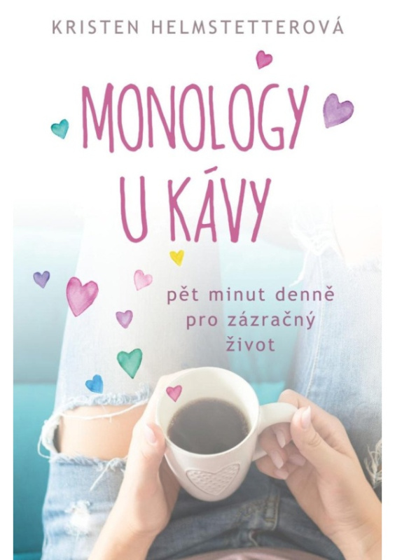 Monology u kávy - Pět minut denně pro zázračný život - Kristen Helmstetterová