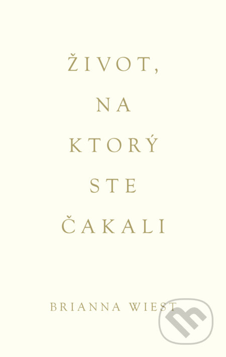 Život, na ktorý ste čakali - Brianna Wiest - kniha z kategorie Psychologie