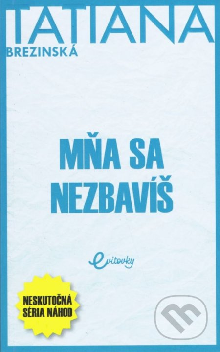 Mňa sa nezbavíš (Neskutočná séria náhod) - Tatiana Brezinská - kniha z kategorie Společenská beletrie