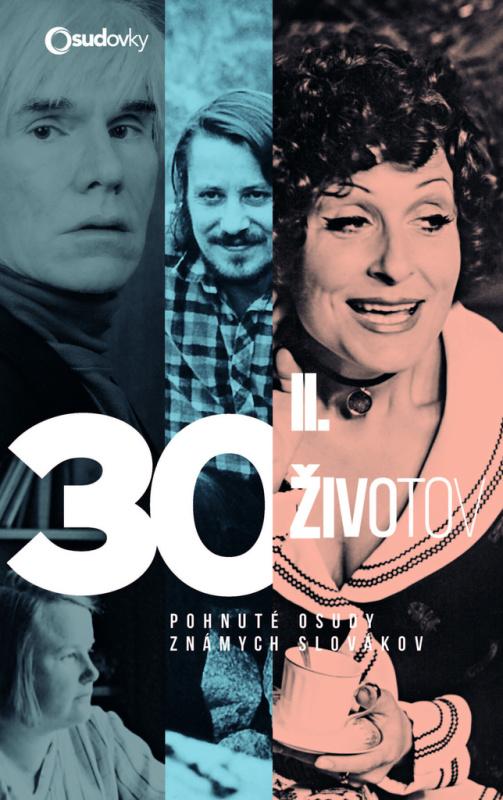 30 životov II. (Pohnuté osudy známych Slovákov) - Iveta Grznárová, Ján Karásek, Alžbeta Pňačeková, Danier Hevier ml., Lucia Ležovičová, Ladislav…