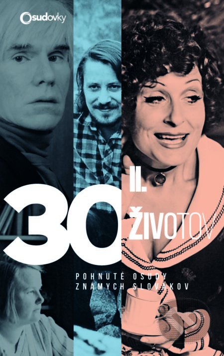 30 životov II. (Pohnuté osudy známych Slovákov) - Iveta Grznárová, Ján Karásek, Alžbeta Pňačeková, Danier Hevier ml., Lucia Ležovičová, Ladislav…