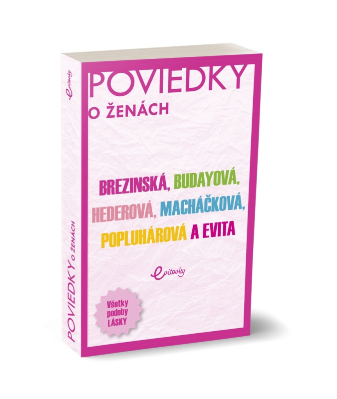 POVIEDKY o ženách (Všetky podoby lásky) - Evita Twardzik, Tatiana Brezinská, Marika Budayová, Ivana Popluhárová, Monika Macháčková, Petra Hederová -…