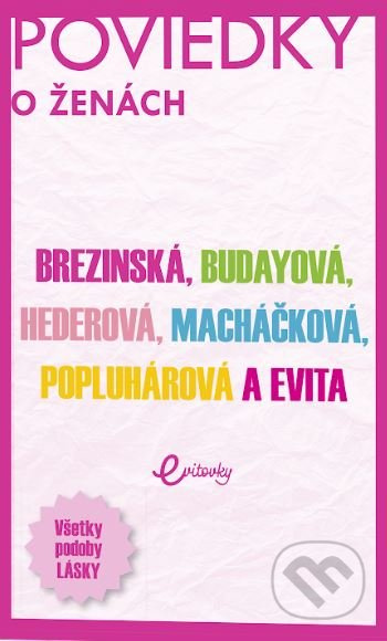 POVIEDKY o ženách (Všetky podoby lásky) - Evita Twardzik, Tatiana Brezinská, Marika Budayová, Ivana Popluhárová, Monika Macháčková, Petra Hederová -…