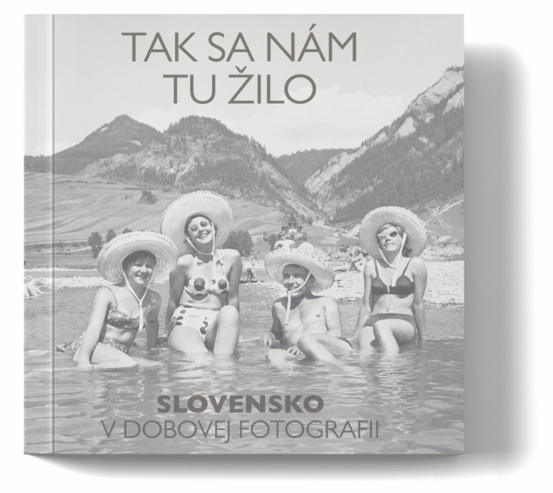 Tak sa nám tu žilo (Slovensko v dobovej fotografii) - kniha z kategorie Historie