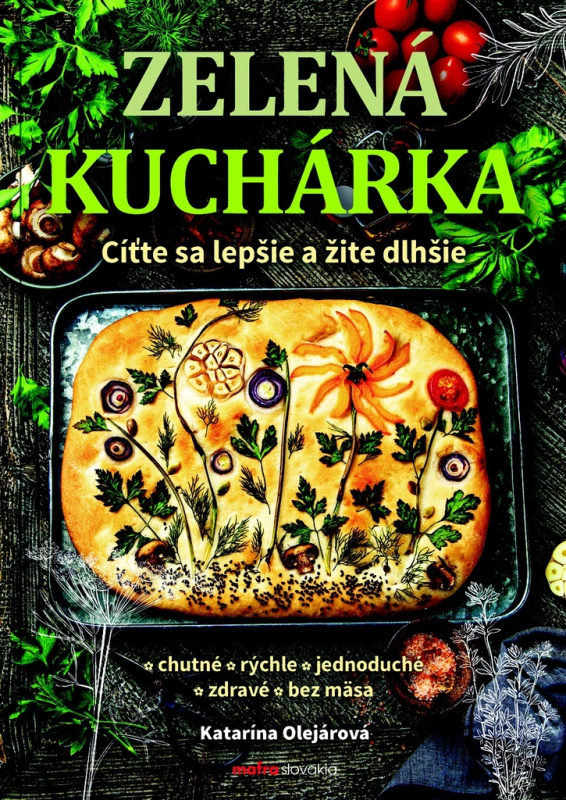 Zelená kuchárka (Cíťte sa lepšie a žite dlhšie) - Katarína Olejárová - kniha z kategorie Kuchařky