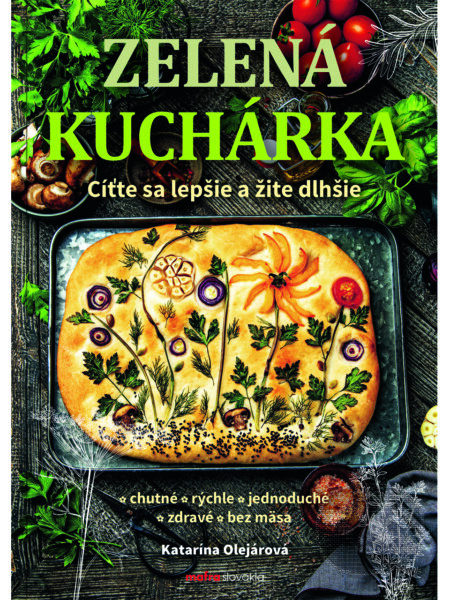 Zelená kuchárka (Cíťte sa lepšie a žite dlhšie) - Katarína Olejárová - kniha z kategorie Kuchařky