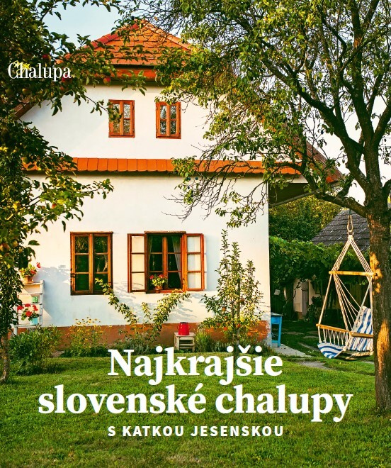 Najkrajšie slovenské chalupy s Katkou Jesenskou - Jaroslav Pavliga, Katarína Jesenská - kniha z kategorie Historie