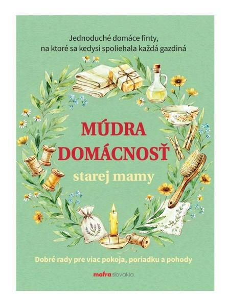 Múdra domácnosť starej mamy (Dobré rady pre viac pokoja, poriadku a pohody) - kniha z kategorie Kuchárky