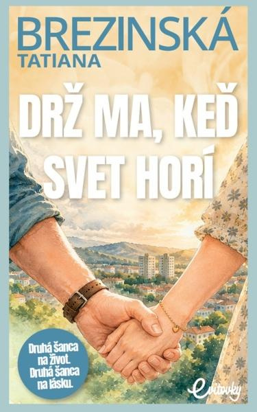 Drž ma, keď svet horí (Druhá šanca na život. Druhá šanca na lásku.),Drž ma, keď svet horí (Druhá šanca na život. Druhá šanca na lásku.) - kniha z kate