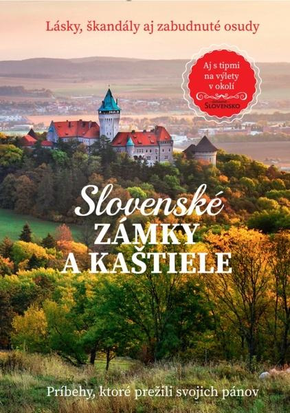 Slovenské zámky a kaštiele (Aj s tipmi na výlety v okolí),Slovenské zámky a kaštiele (Aj s tipmi na výlety v okolí) - kniha z kategorie Beletria